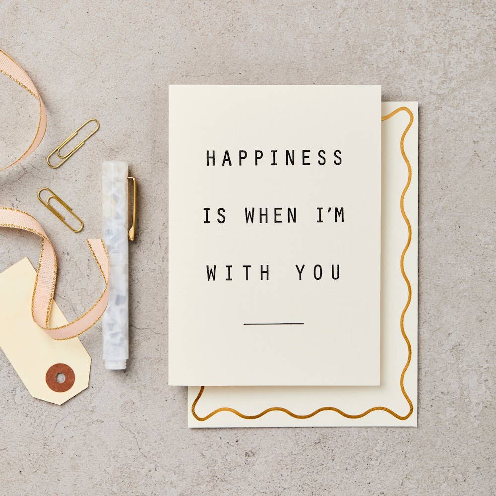 'Happiness is when I'm with you' Card
